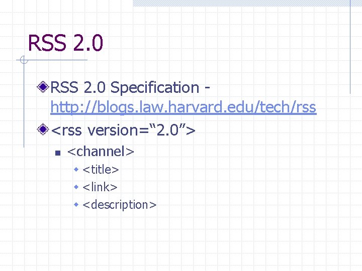 RSS 2. 0 Specification http: //blogs. law. harvard. edu/tech/rss <rss version=“ 2. 0”> n