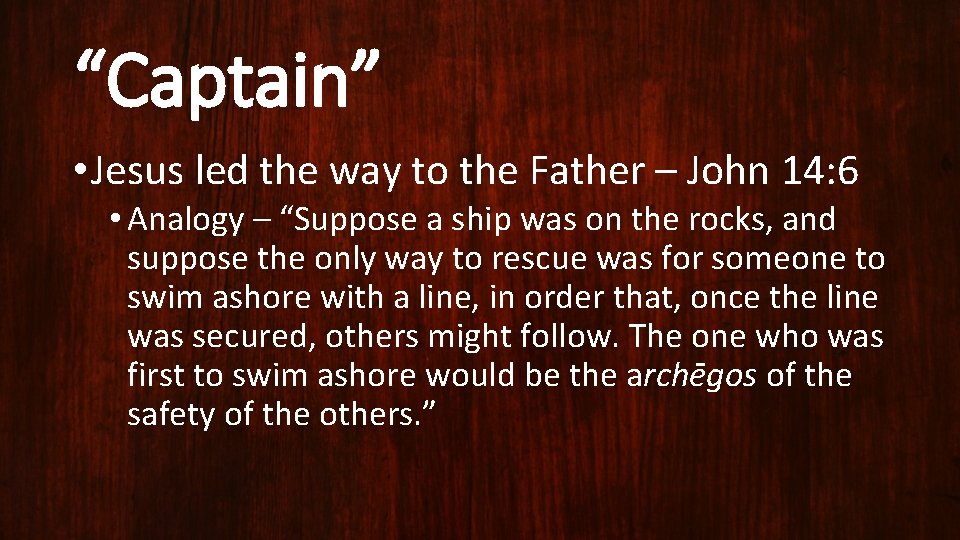 “Captain” • Jesus led the way to the Father – John 14: 6 •