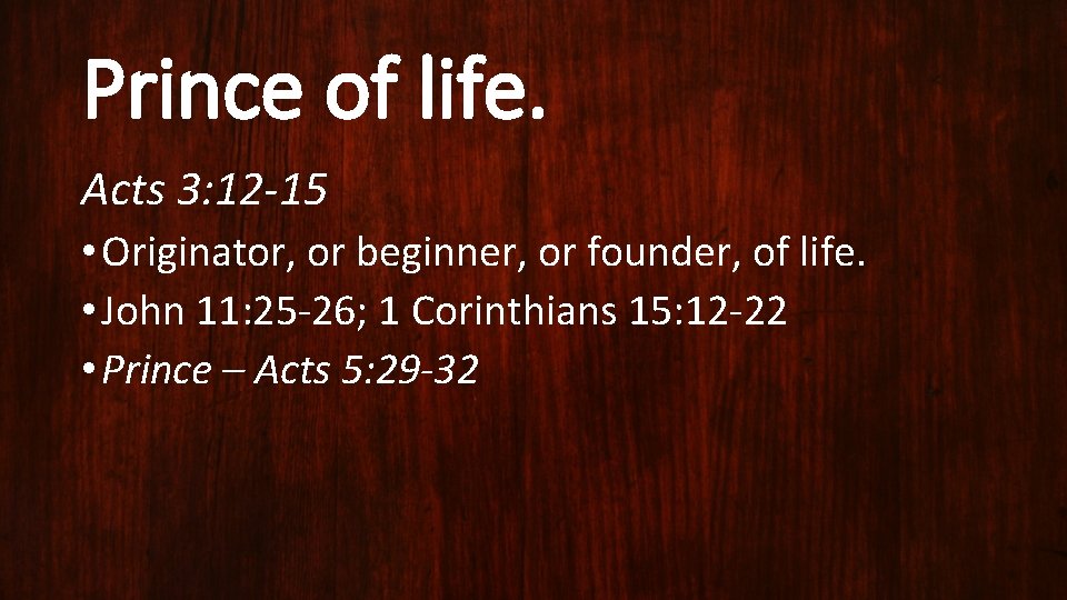 Prince of life. Acts 3: 12 -15 • Originator, or beginner, or founder, of