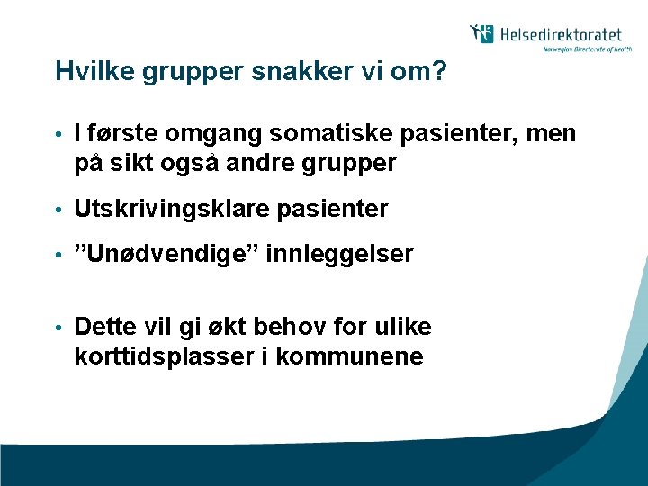 Hvilke grupper snakker vi om? • I første omgang somatiske pasienter, men på sikt