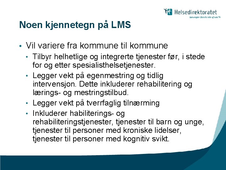 Noen kjennetegn på LMS • Vil variere fra kommune til kommune Tilbyr helhetlige og