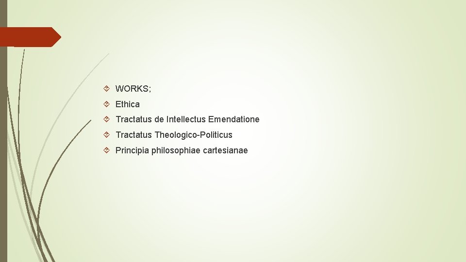  WORKS; Ethica Tractatus de Intellectus Emendatione Tractatus Theologico-Politicus Principia philosophiae cartesianae 