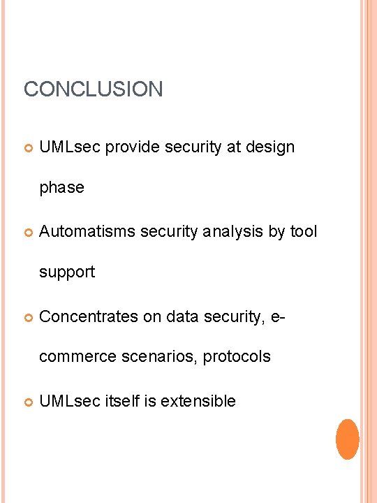 CONCLUSION UMLsec provide security at design phase Automatisms security analysis by tool support Concentrates