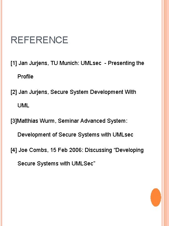 REFERENCE [1] Jan Jurjens, TU Munich: UMLsec - Presenting the Profile [2] Jan Jurjens,