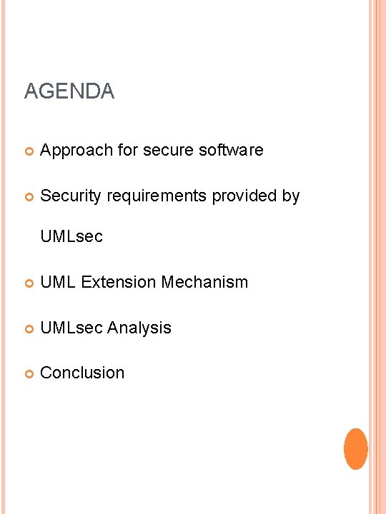 AGENDA Approach for secure software Security requirements provided by UMLsec UML Extension Mechanism UMLsec