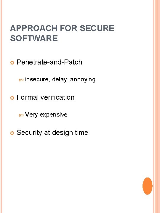 APPROACH FOR SECURE SOFTWARE Penetrate-and-Patch insecure, Formal verification Very delay, annoying expensive Security at