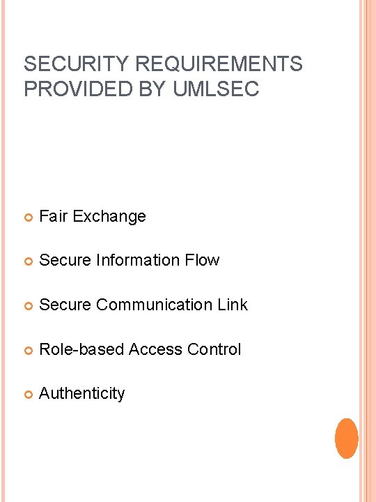 SECURITY REQUIREMENTS PROVIDED BY UMLSEC Fair Exchange Secure Information Flow Secure Communication Link Role-based