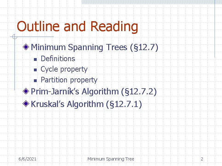 Outline and Reading Minimum Spanning Trees (§ 12. 7) n n n Definitions Cycle
