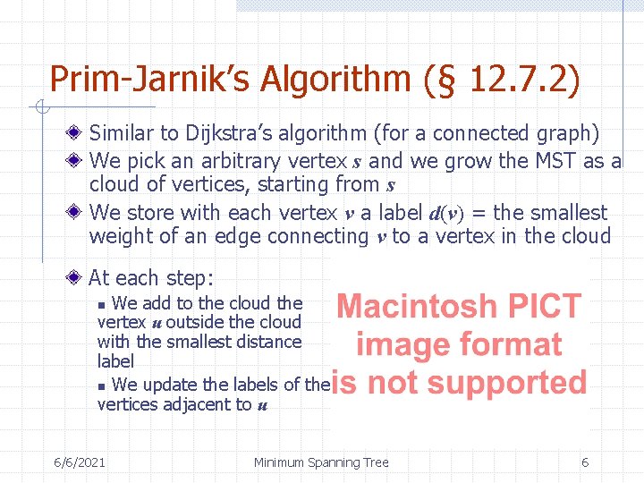 Prim-Jarnik’s Algorithm (§ 12. 7. 2) Similar to Dijkstra’s algorithm (for a connected graph)