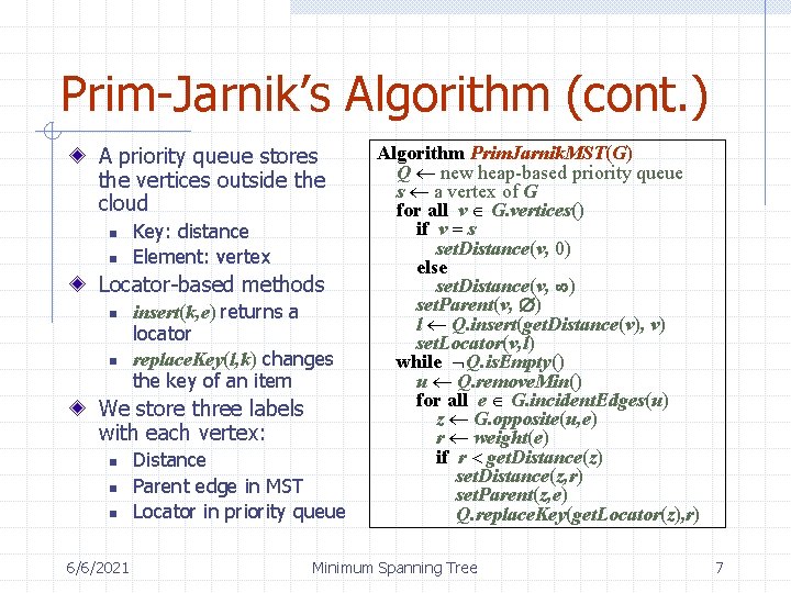 Prim-Jarnik’s Algorithm (cont. ) A priority queue stores the vertices outside the cloud n