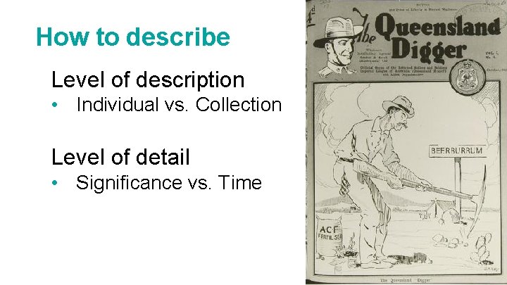 How to describe Level of description • Individual vs. Collection Level of detail •