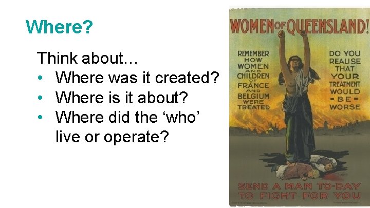 Where? Think about… • Where was it created? • Where is it about? •