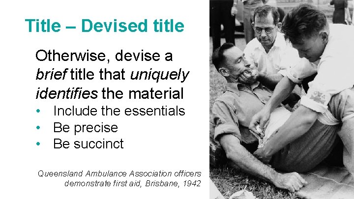 Title – Devised title Otherwise, devise a brief title that uniquely identifies the material