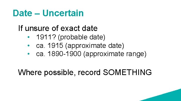 Date – Uncertain If unsure of exact date • 1911? (probable date) • ca.