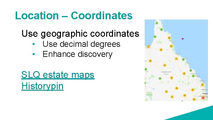 Location – Coordinates Use geographic coordinates • Use decimal degrees • Enhance discovery SLQ