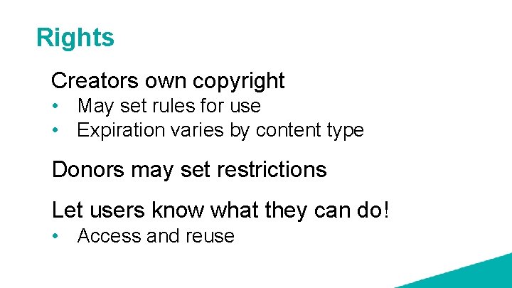 Rights Creators own copyright • May set rules for use • Expiration varies by