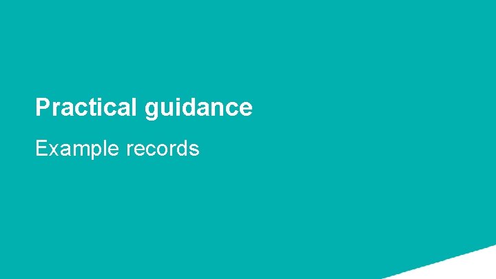 Practical guidance Example records 