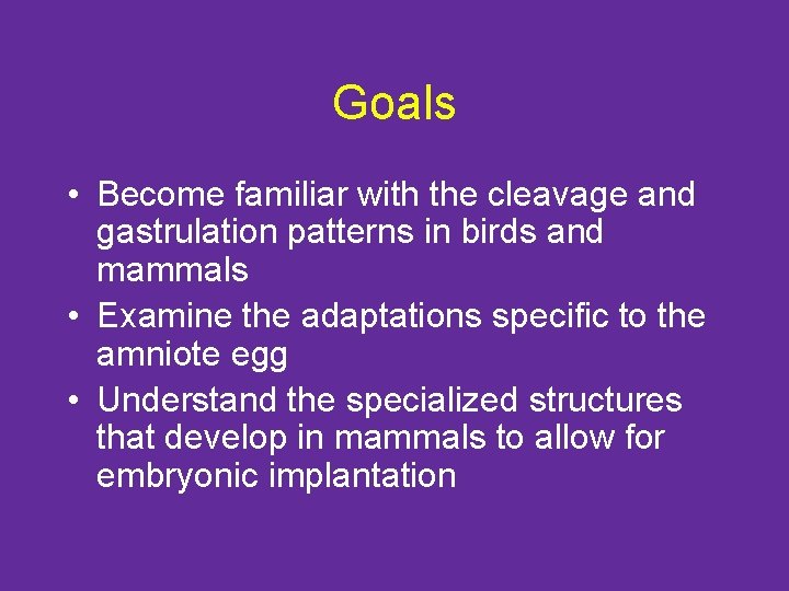 Goals • Become familiar with the cleavage and gastrulation patterns in birds and mammals