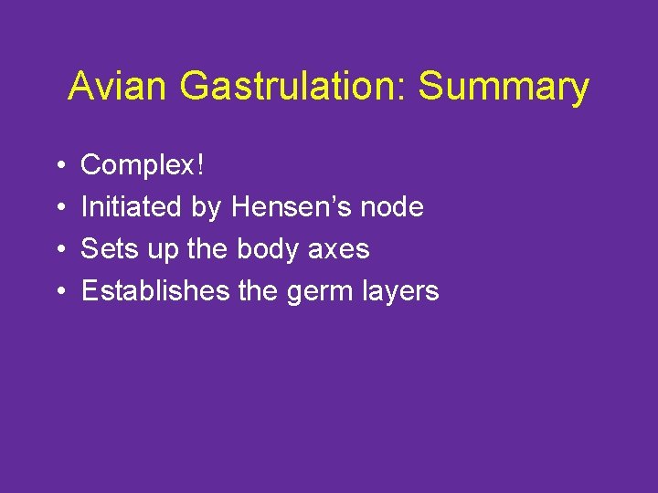 Avian Gastrulation: Summary • • Complex! Initiated by Hensen’s node Sets up the body