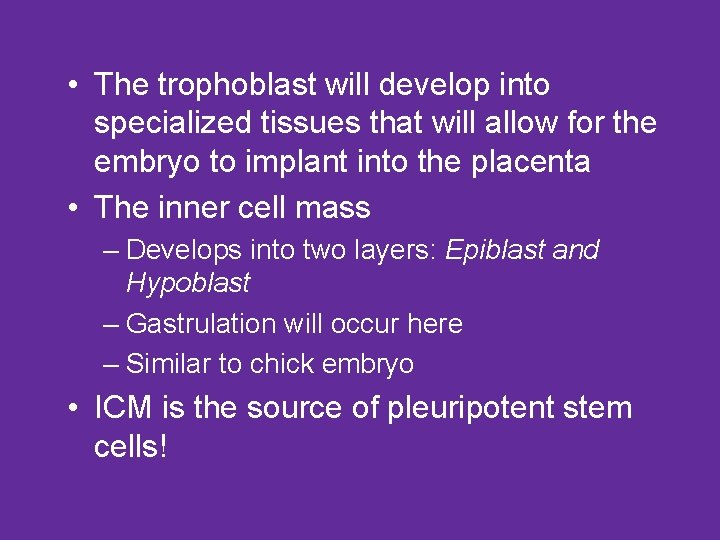  • The trophoblast will develop into specialized tissues that will allow for the