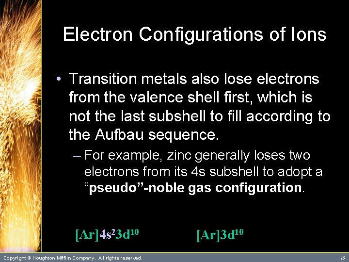 Electron Configurations of Ions • Transition metals also lose electrons from the valence shell Electron Configurations of Ions • Transition metals also lose electrons from the valence shell