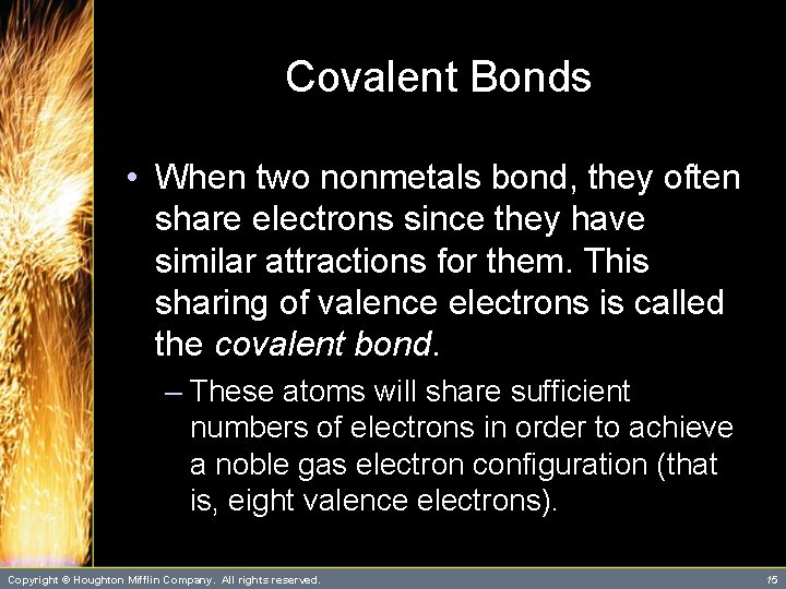Covalent Bonds • When two nonmetals bond, they often share electrons since they have Covalent Bonds • When two nonmetals bond, they often share electrons since they have