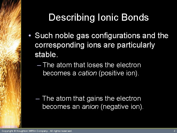 Describing Ionic Bonds • Such noble gas configurations and the corresponding ions are particularly Describing Ionic Bonds • Such noble gas configurations and the corresponding ions are particularly