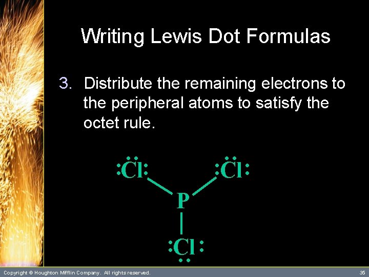 Writing Lewis Dot Formulas 3. Distribute the remaining electrons to the peripheral atoms to Writing Lewis Dot Formulas 3. Distribute the remaining electrons to the peripheral atoms to