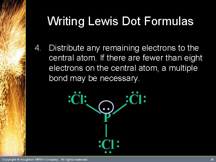 Writing Lewis Dot Formulas 4. Distribute any remaining electrons to the central atom. If Writing Lewis Dot Formulas 4. Distribute any remaining electrons to the central atom. If