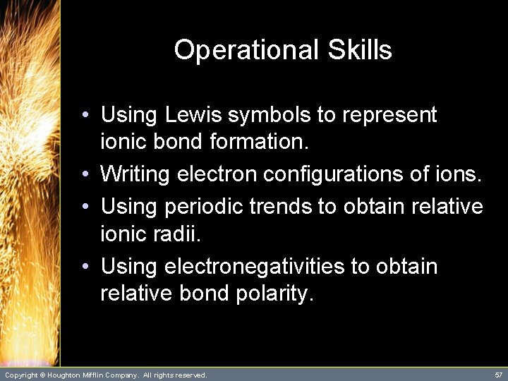 Operational Skills • Using Lewis symbols to represent ionic bond formation. • Writing electron Operational Skills • Using Lewis symbols to represent ionic bond formation. • Writing electron