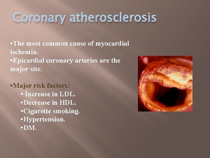 Coronary atherosclerosis • The most common cause of myocardial ischemia. • Epicardial coronary arteries