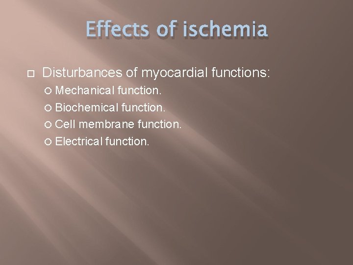 Effects of ischemia Disturbances of myocardial functions: Mechanical function. Biochemical function. Cell membrane function.