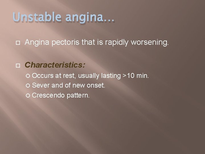 Unstable angina… Angina pectoris that is rapidly worsening. Characteristics: Occurs at rest, usually lasting