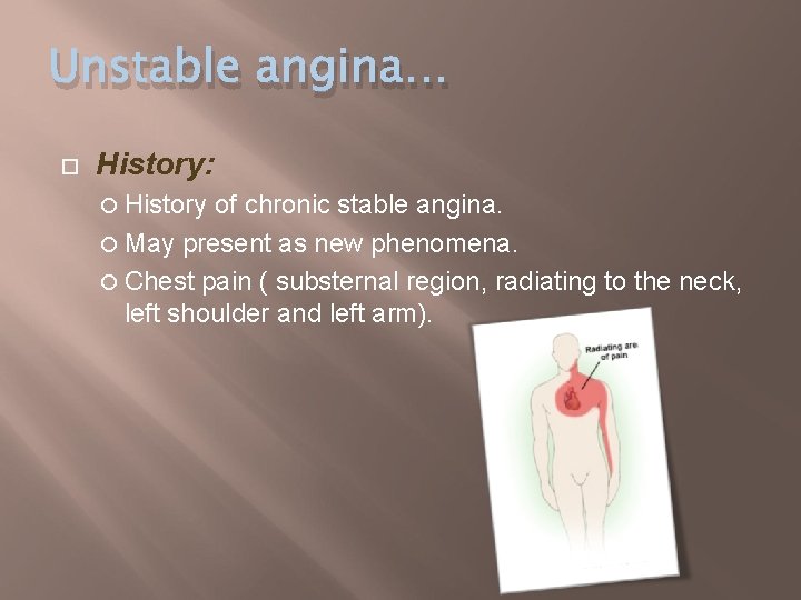 Unstable angina… History: History of chronic stable angina. May present as new phenomena. Chest