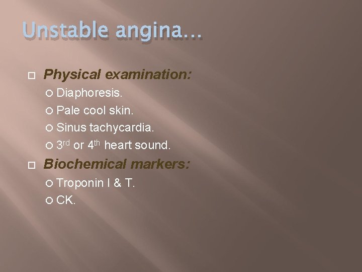 Unstable angina… Physical examination: Diaphoresis. Pale cool skin. Sinus tachycardia. 3 rd or 4