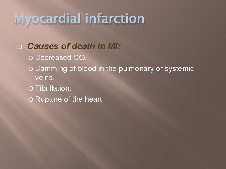 Myocardial infarction Causes of death in MI: Decreased CO. Damming of blood in the