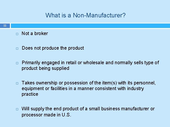 What is a Non-Manufacturer? 11 Not a broker Does not produce the product Primarily