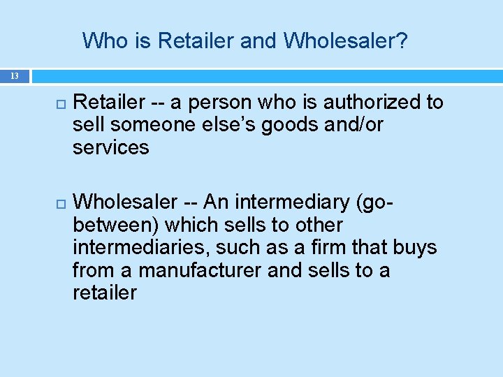 Who is Retailer and Wholesaler? 13 Retailer -- a person who is authorized to
