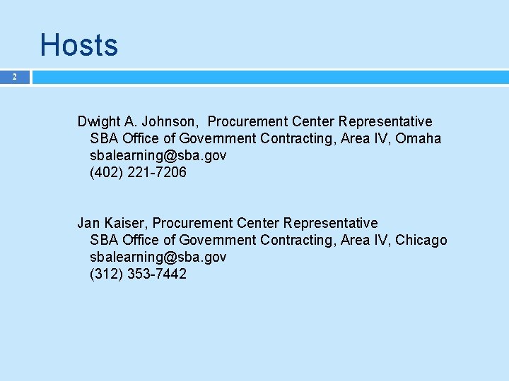 Hosts 2 Dwight A. Johnson, Procurement Center Representative SBA Office of Government Contracting, Area