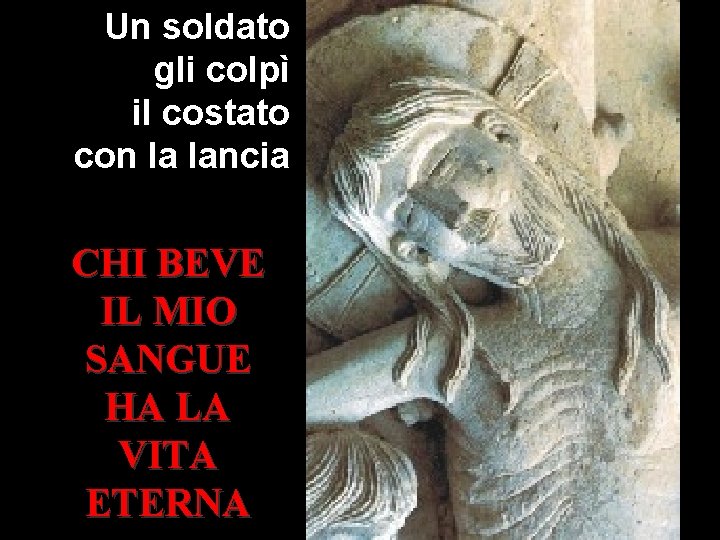 Un soldato gli colpì il costato con la lancia CHI BEVE IL MIO SANGUE