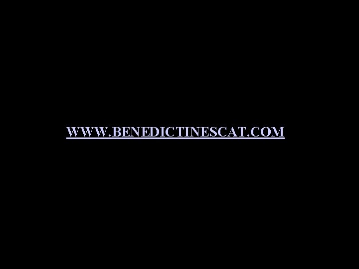 WWW. BENEDICTINESCAT. COM 