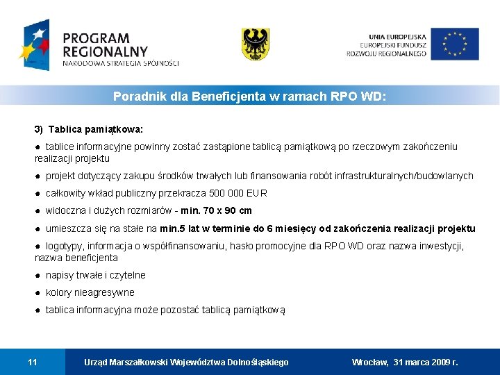 Poradnik dla Beneficjenta w ramach RPO WD: 3) Tablica pamiątkowa: ● tablice informacyjne powinny