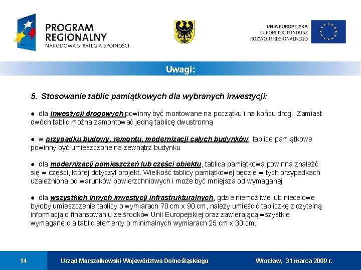 Uwagi: 5. Stosowanie tablic pamiątkowych dla wybranych inwestycji: ● dla inwestycji drogowych powinny być