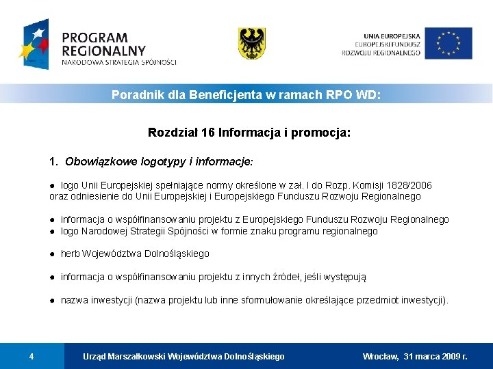 Poradnik dla Beneficjenta w ramach RPO WD: Rozdział 16 Informacja i promocja: 1. Obowiązkowe