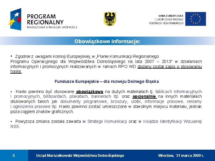 Obowiązkowe informacje: • Zgodnie z uwagami Komisji Europejskiej, w „Planie Komunikacji Regionalnego Programu Operacyjnego