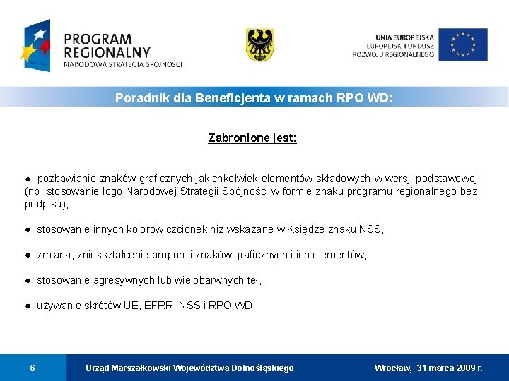 Poradnik dla Beneficjenta w ramach RPO WD: Zabronione jest: ● pozbawianie znaków graficznych jakichkolwiek