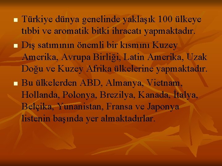 n n n Türkiye dünya genelinde yaklaşık 100 ülkeye tıbbi ve aromatik bitki ihracatı