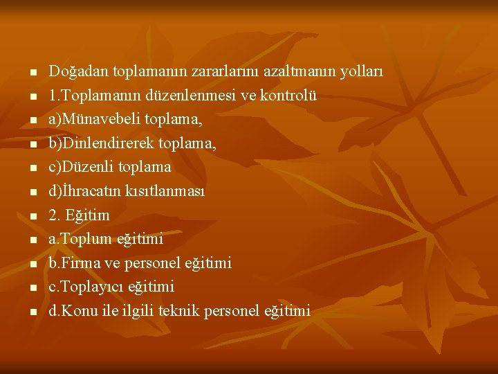 n n n Doğadan toplamanın zararlarını azaltmanın yolları 1. Toplamanın düzenlenmesi ve kontrolü a)Münavebeli