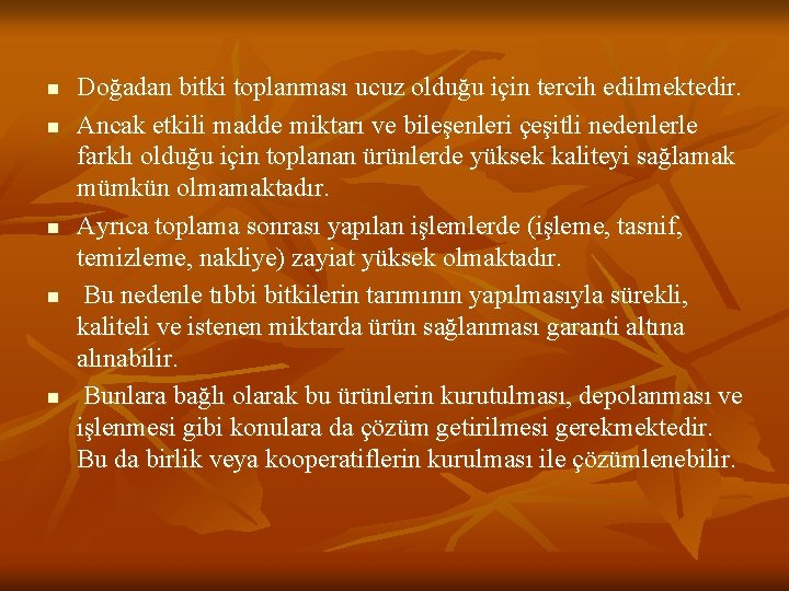 n n n Doğadan bitki toplanması ucuz olduğu için tercih edilmektedir. Ancak etkili madde