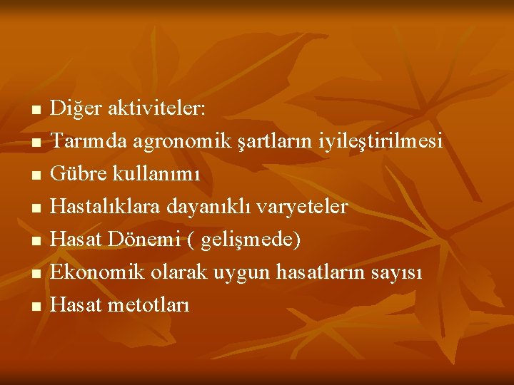 n n n n Diğer aktiviteler: Tarımda agronomik şartların iyileştirilmesi Gübre kullanımı Hastalıklara dayanıklı